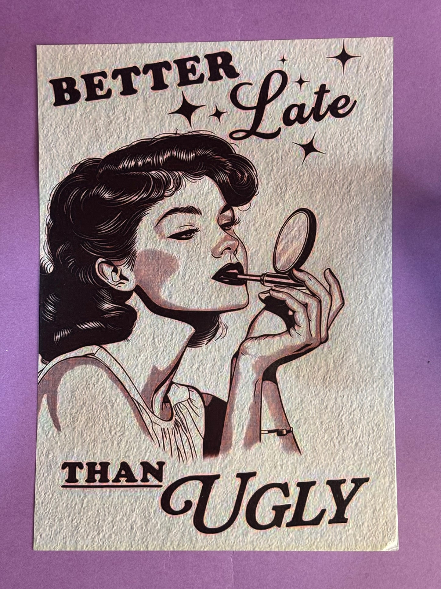 “Better Late Than Ugly” A5 Gloss Poster